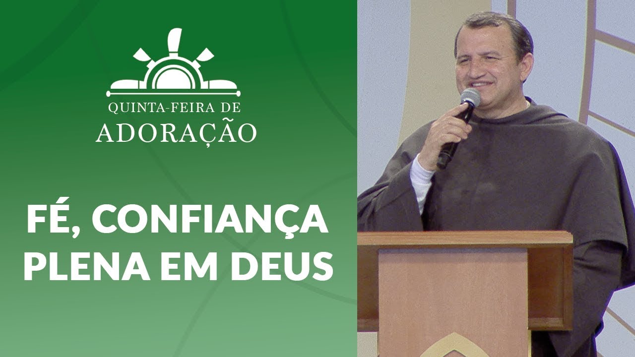 Fé, confiança plena em Deus - Frei Josué Pereira (21/03/19)