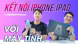 Cách kết nối iPhone, iPad với máy tính đơn giản, nhanh chóng