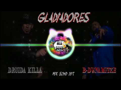 B DYNAMITZE PART  DRUIDA KILLA   Gladiadores  ( Mix Sond DDT ) 2018 🎵