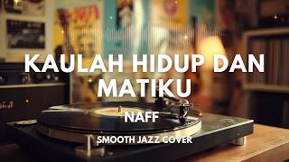 Download lagu Kaulah Hidup dan Matiku - Naff | Smooth Jazz Cover by The Vinyl mp3