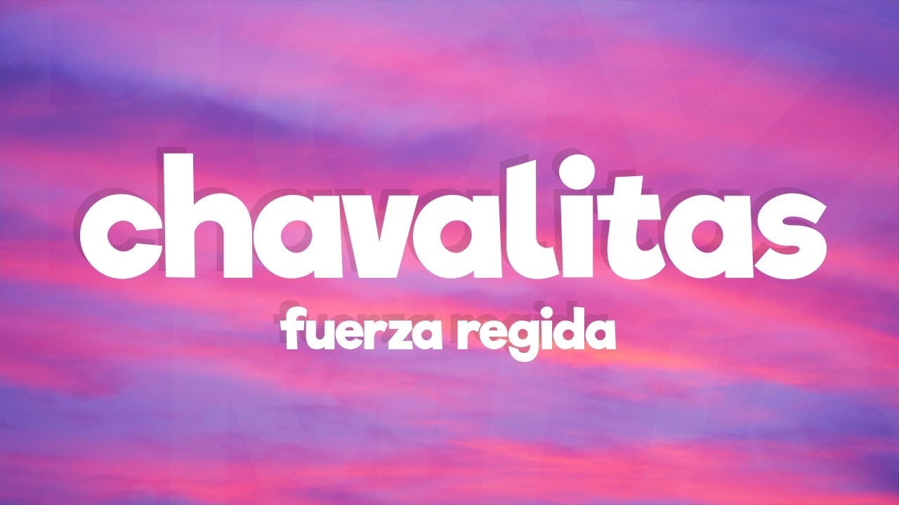 Fuerza Regida - CHAVALITAS (Letra/Lyrics)
