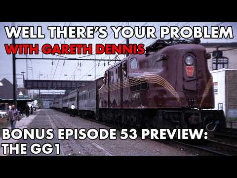 Well There's Your Problem | BONUS Episode 53 PREVIEW: The GG1