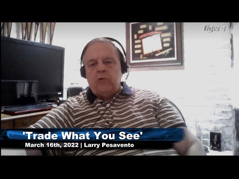 March 16th, Trade What You See with Larry Pesavento on TFNN - 2022
