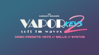 Video thumbnail for KaranyiSounds - VaporKeys 2 (Keys, Synths, Bell demos) by Karanyi Sounds