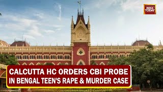 Calcutta HC Orders CBI Probe In Bengal Teen's Rape, Murder Case | Bengal Assault Politics