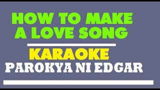 How To Make a Love Song (KARAOKE) - Parokya NI Edgar