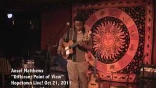 Ansel Matthews - Different Point of View (Live in Hopetown Sound, October 21, 2011)