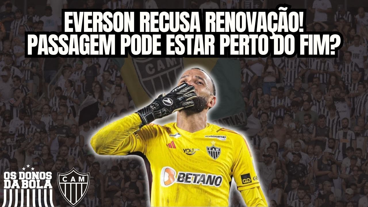 EVERSON TEM PROPOSTA DO BAHIA E RECUSA RENOVAÇÃO COM O GALO! CONTRATO VAI ATÉ DEZEMBRO DE 2025!