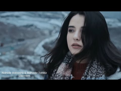Nahide Babashlı & @BahadirTatlioz - Silemem