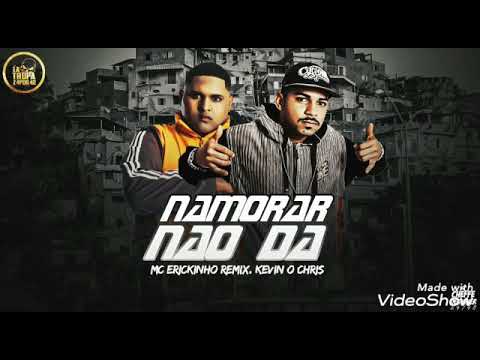 ⭕MC ERICKINHO REMIX. KEVIN O CHRIS  (""NAMORAR NÃO DA "")