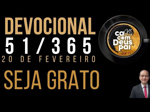 Devocional Café com Deus Pai 51/365. Seja Grato