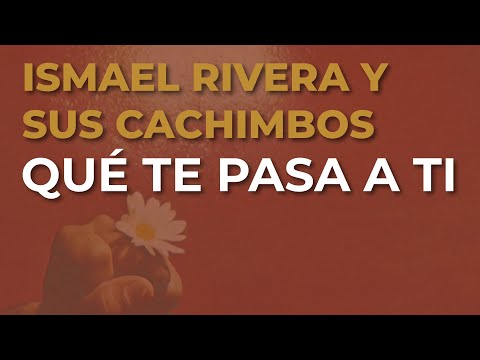 Ismael Rivera y Sus Cachimbos - Qué Te Pasa a Ti (Audio Oficial)