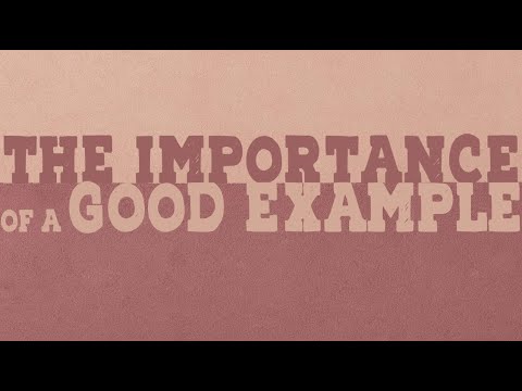 The Great Example The Importance of a Good Example | ConcerningJesus.com