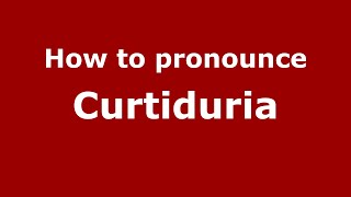 How to pronounce Curtiduria