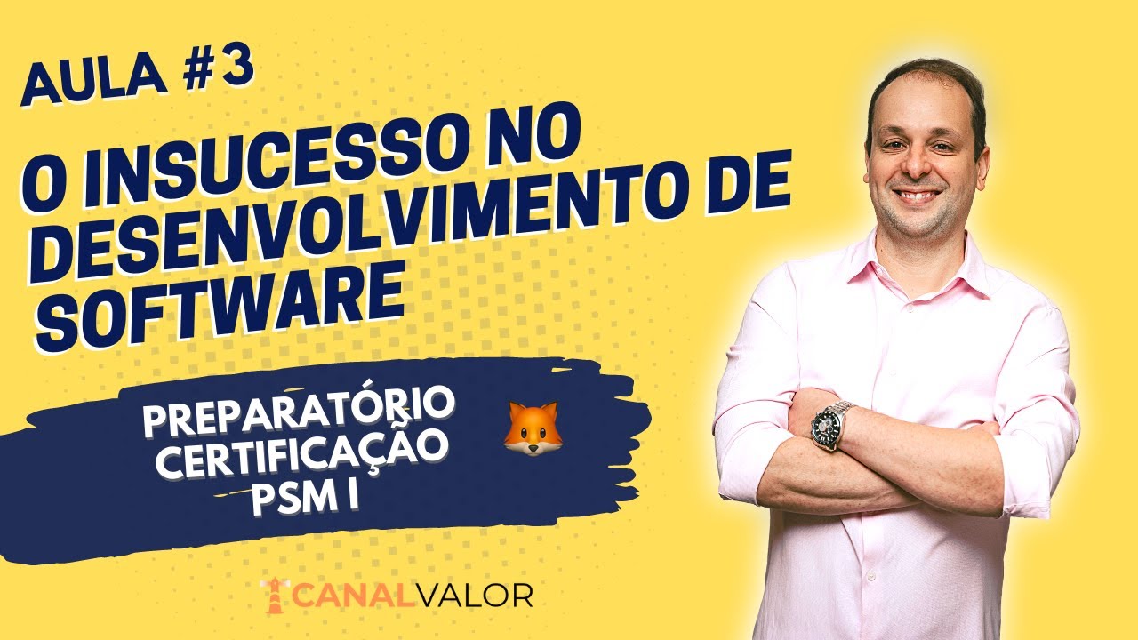 O INSUCESSO NO DESENVOLVIMENTO DE SOFTWARE | AULA #3 | PREPARATÓRIO PARA CERTIFICAÇÃO PSM I