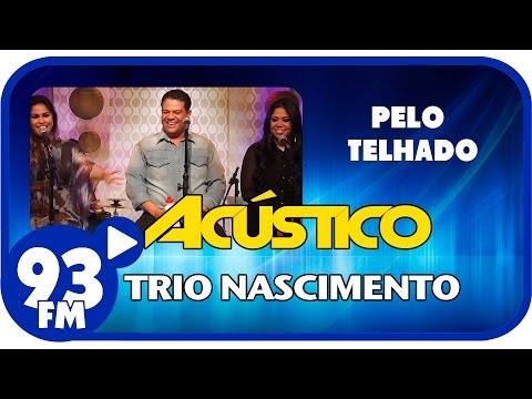 Trio Nascimento - PELO TELHADO - Acústico 93 - AO VIVO - Setembro de 2013