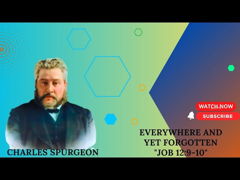 Everywhere and Yet Forgotten "Job 12:9-10" pastor charles spurgeon #sermon