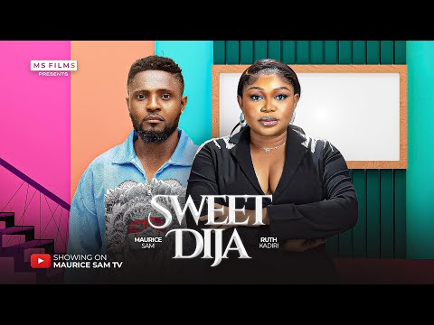 SWEET DIJA - MAURICE SAM, RUTH KADIRI, 2025 LATEST FULL NIGERIAN MOVIE