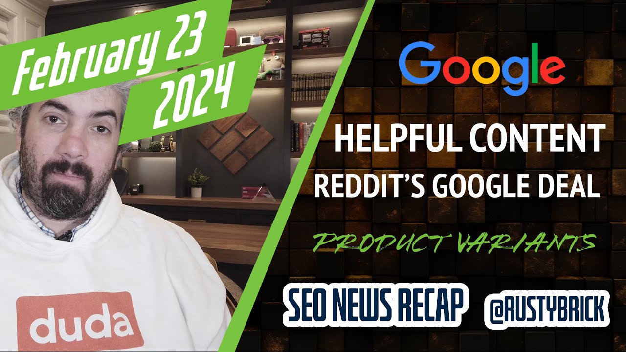 Video: Google Helpful Content System, Reddit’s Google Deal, Product Variant Schema, Google Ads, Bing Search & Search Volume Predictions