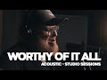 Worthy Of It All Acoustic Studio Sessions Jesus Worship