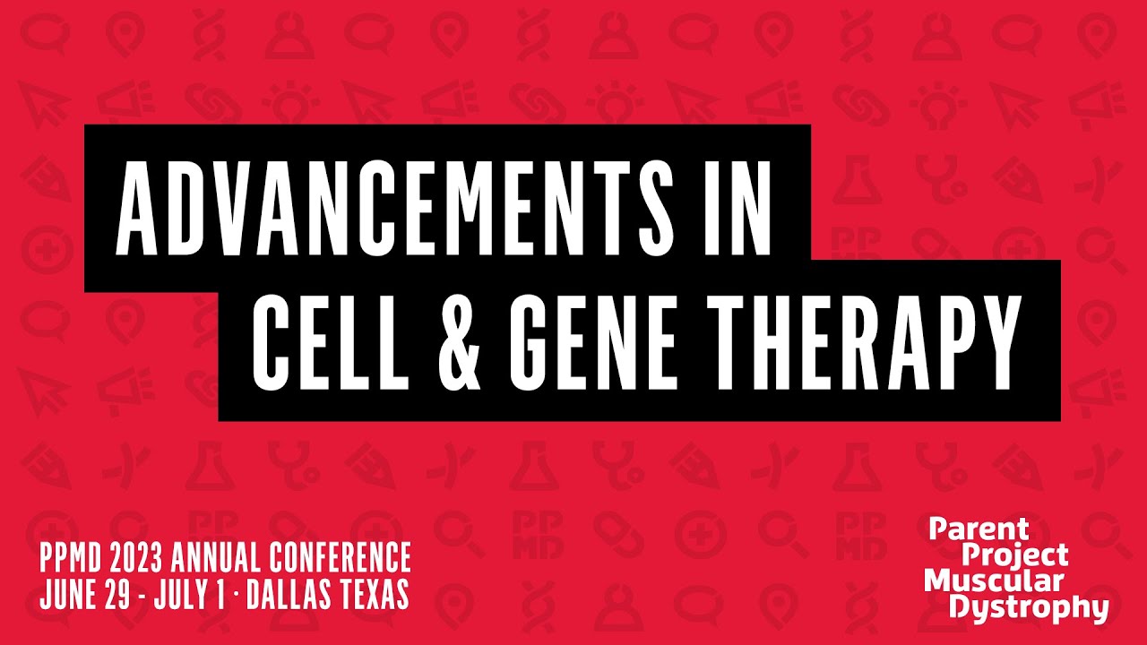 Advancements in Cell & Gene Therapy - PPMD 2023 Annual Conference