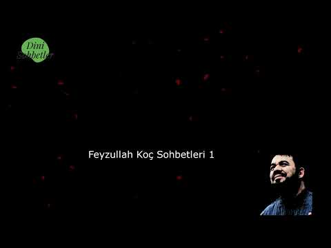 Feyzullah Koç Sohbetleri 1