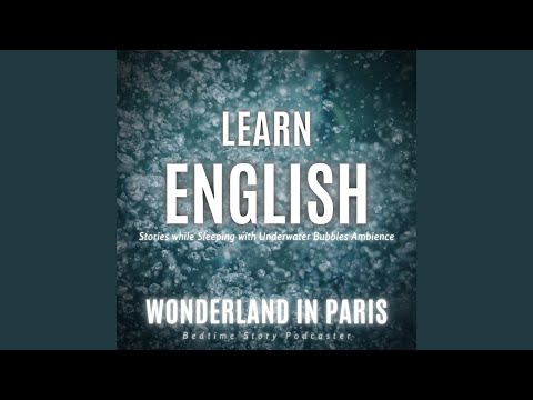 Learn English Stories While Sleeping with Underwater Bubbles Ambience: Wonderland in Paris, Pt. 17