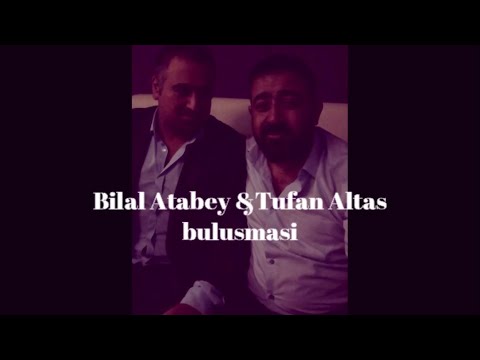 Tufan Altaş & Bilal Atabey bulusması