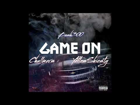 Bash 300 - Game on FT. Challmers & Yettes Shiesty (AUDIO)