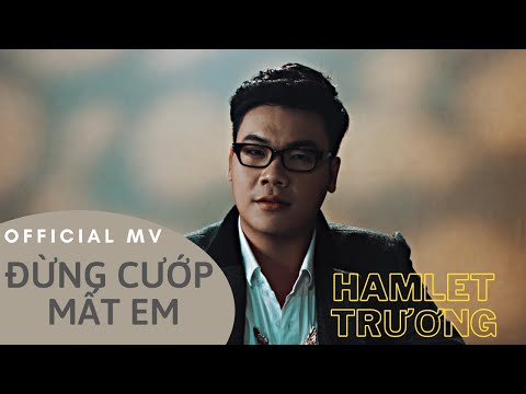 Đừng cướp mất em - Hamlet Trương