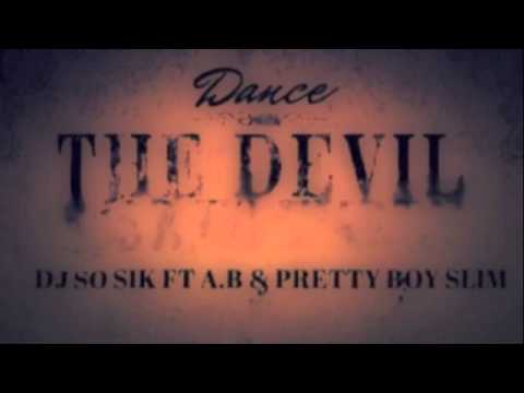 Dance With The Devil - DJ SoSik ft. A.B & Pretty Boy Slim