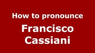 How to pronounce Francisco Cassiani