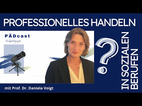 Was bedeutet professionelles Handeln in sozialen Berufen, Daniela Voigt?