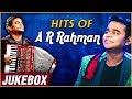 Hits Of A R Rahman A R Rahman Best Songs A R Rahman Top 15 Songs ARR Jukebox