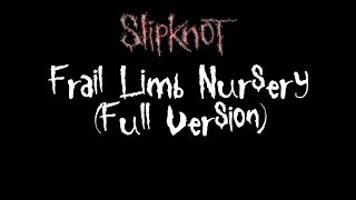 Slipknot - Frail Limb Nursery (Full Version)