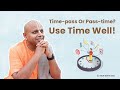 Time Pass Or Pass Time Use Time Well GaurGopalDas