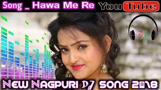New Nagpuri Dj Songs 2018 || Songs_Hawa Me Re Udela Re   || Nagpuri Party Mixx Dj Song