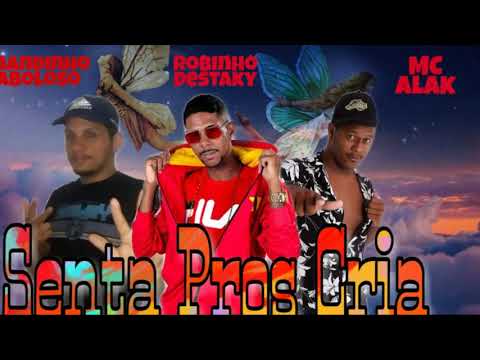 Robinho Destaky, Fernandinho O Cabuloso e MC Alak  Feat. MC Jacaré - SENTA PROS CRIA