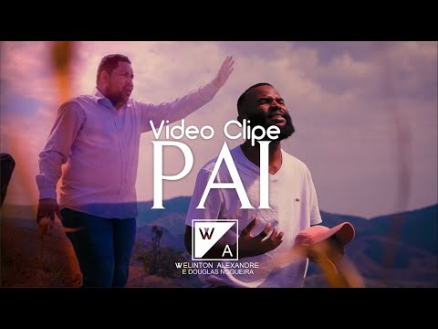 Pai (part. Douglas Nogueira) - Welinton Alexandre