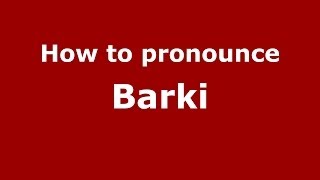 How to pronounce Barki