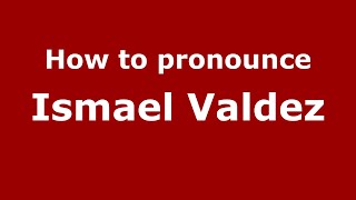 How to pronounce Ismael Valdez
