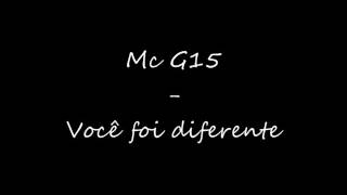 Mc G15 - Você foi diferente