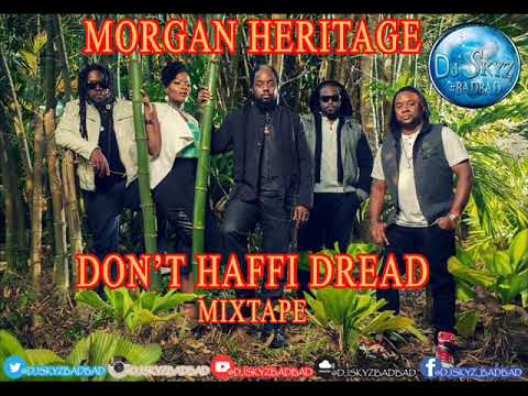 MORGAN HERITAGE DON’T HAFFI DREAD MIXTAPE#BADBAD