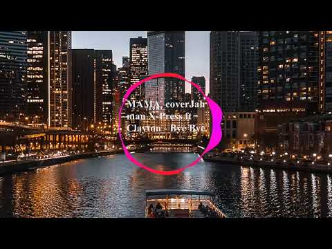 MAMA COVER Jahman X Press Ft Clayton   Bye Bye 1