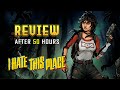 I HATE THIS PLACE - Review after 50 hours