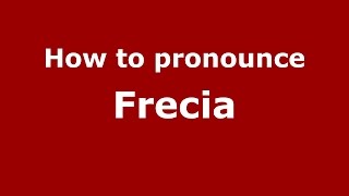 How to pronounce Frecia