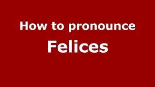 How to pronounce Felices