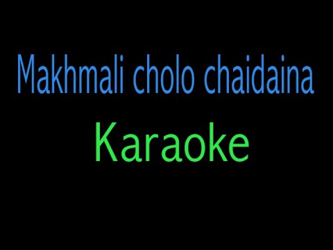 Makhmali cholo chaidaina\Karaoke