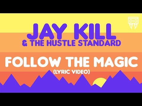 Jay Kill & The Hustle Standard :: FOLLOW THE MAGIC :: (Lyric Video)