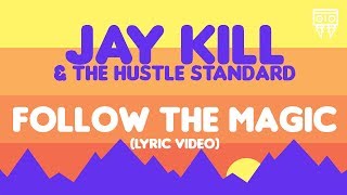 Jay Kill & The Hustle Standard :: FOLLOW THE MAGIC :: (Lyric Video)